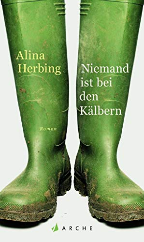 Niemand ist bei den Kälbern: Roman von Arche Verlag